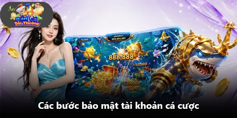 Các bước bảo mật tài khoản cá cược