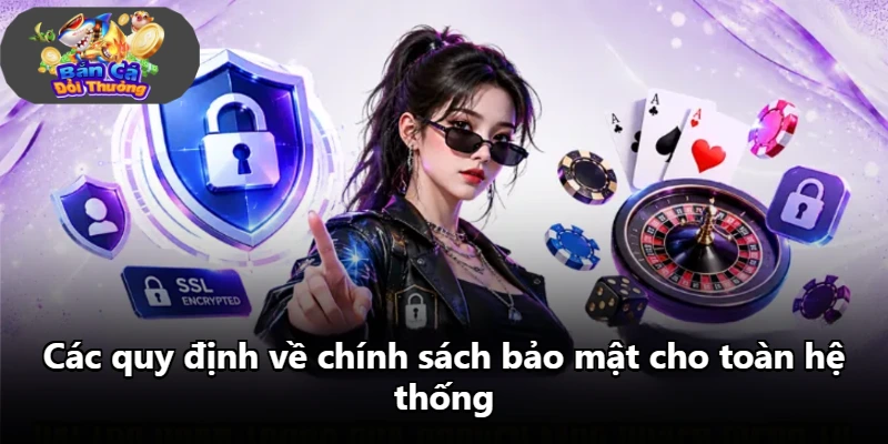 Các quy định về chính sách bảo mật cho toàn hệ thống
