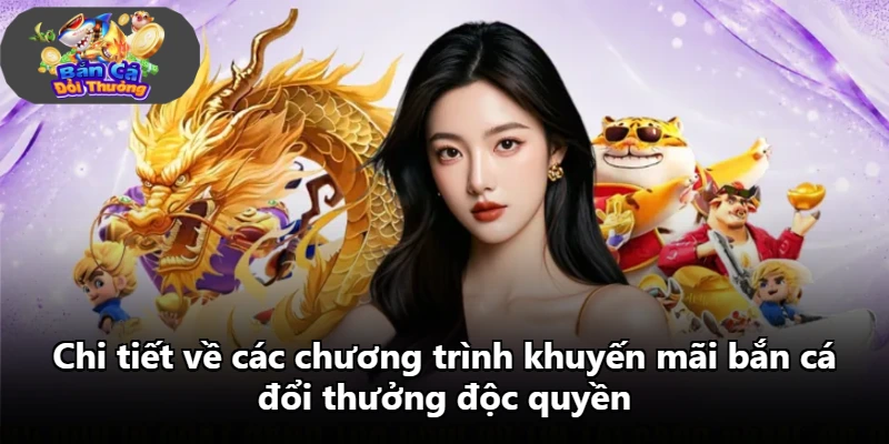Chi tiết về các chương trình khuyến mãi bắn cá đổi thưởng độc quyền
