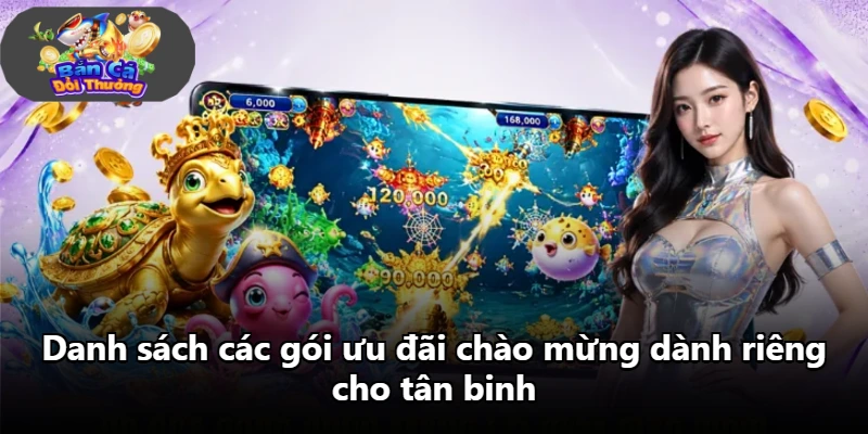 Danh sách các gói ưu đãi chào mừng dành riêng cho tân binh