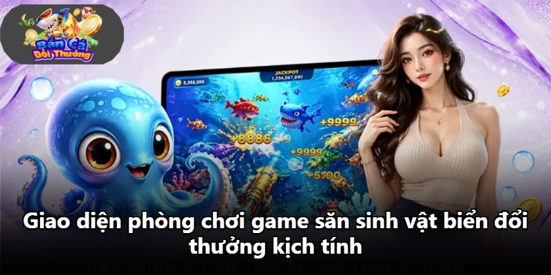 Giao diện phòng chơi game săn sinh vật biển đổi thưởng kịch tính