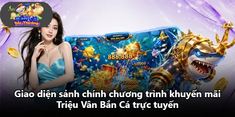 Giao diện sảnh chính chương trình khuyến mãi Triệu Vân Bắn Cá trực tuyến