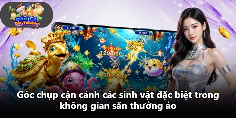 Góc chụp cận cảnh các sinh vật đặc biệt trong không gian săn thưởng ảo