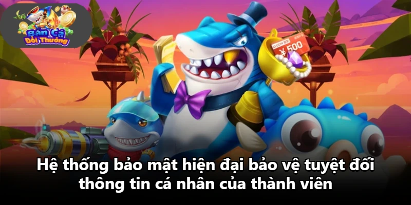 Hệ thống bảo mật hiện đại bảo vệ tuyệt đối thông tin cá nhân của thành viên