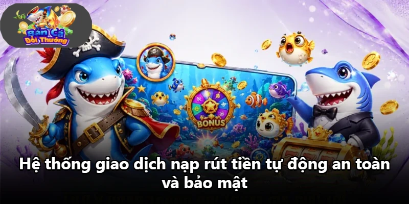 Hệ thống giao dịch nạp rút tiền tự động an toàn và bảo mật