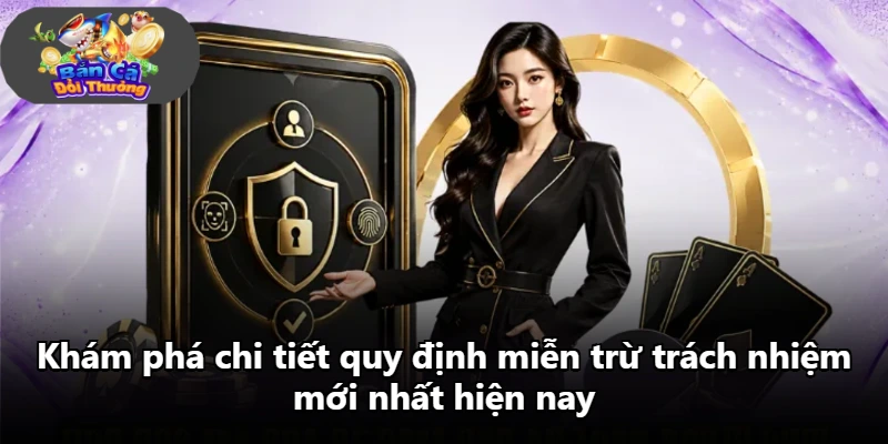 Khám phá chi tiết quy định miễn trừ trách nhiệm mới nhất hiện nay