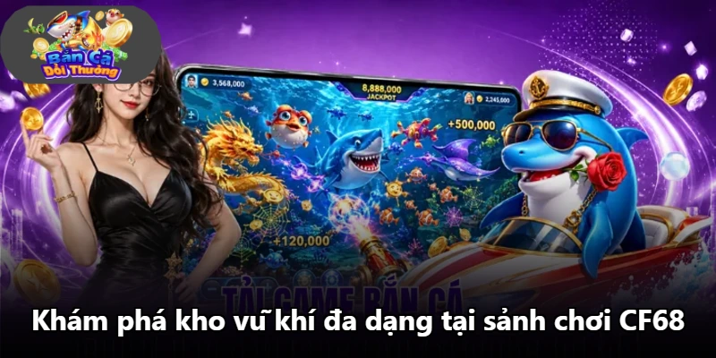Khám phá kho vũ khí đa dạng tại sảnh chơi CF68