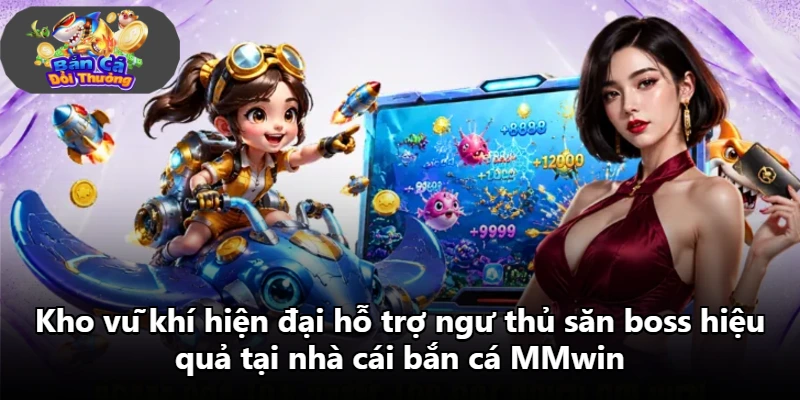 Kho vũ khí hiện đại hỗ trợ ngư thủ săn boss hiệu quả tại nhà cái bắn cá MMwin
