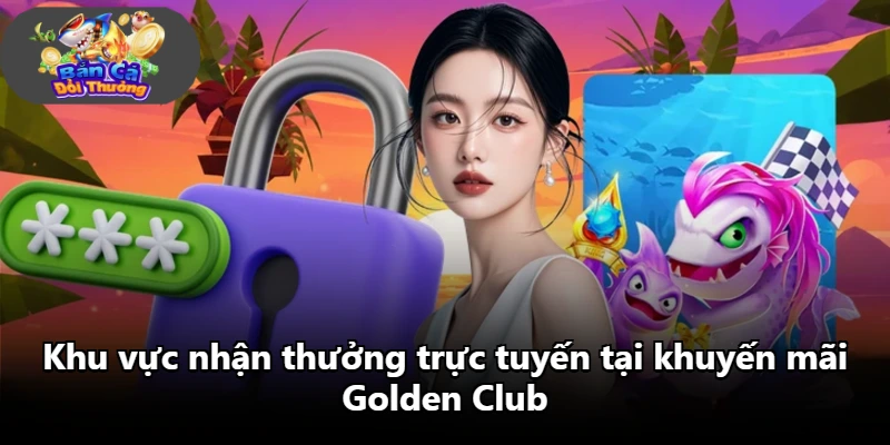 Khu vực nhận thưởng trực tuyến tại khuyến mãi Golden Club
