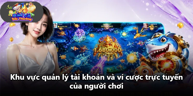 Khu vực quản lý tài khoản và ví cược trực tuyến của người chơi