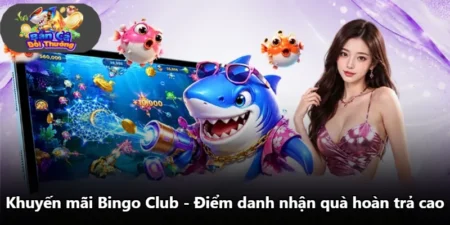 Khuyến Mãi Bingo Club - Điểm Danh Nhận Quà Hoàn Trả Cao