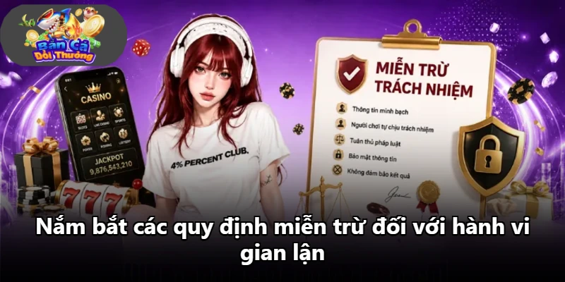Nắm bắt các quy định miễn trừ đối với hành vi gian lận