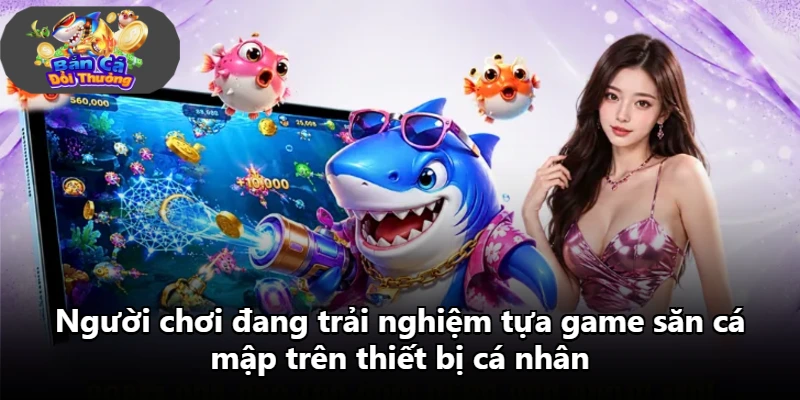 Người chơi đang trải nghiệm tựa game săn cá mập trên thiết bị cá nhân