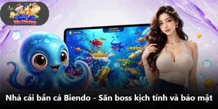 Nhà Cái Bắn Cá Biendo - Săn Boss Kịch Tính Và Bảo Mật