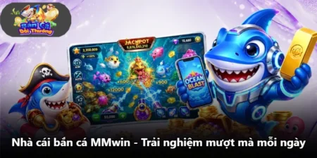 Nhà Cái Bắn Cá MMwin - Trải Nghiệm Mượt Mà Mỗi Ngày