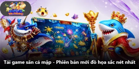 Tải Game Săn Cá Mập - Phiên Bản Mới Đồ Họa Sắc Nét Nhất
