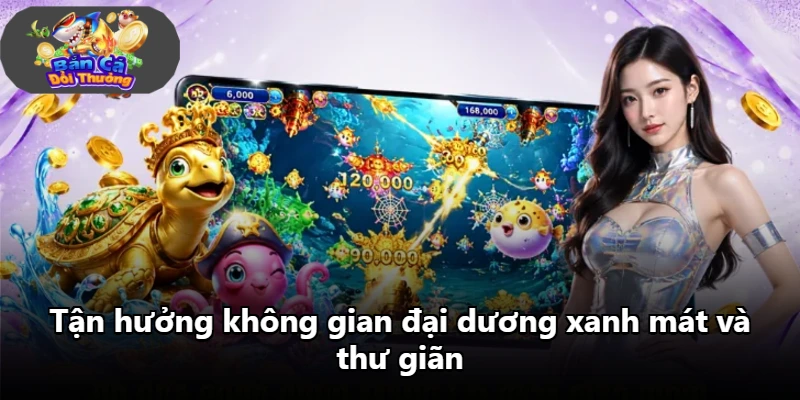 Tận hưởng không gian đại dương xanh mát và thư giãn